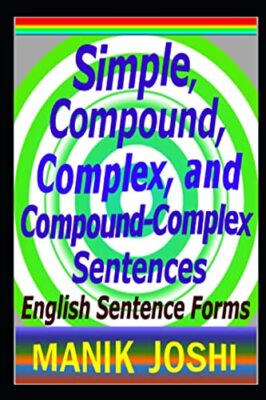 Simple, Compound, Complex, and Compound-Complex Sentences: English Sentence F...