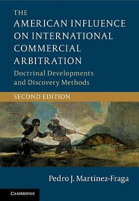 The American Influence on International Commercial Arbitration Martinez-Fraga 2e