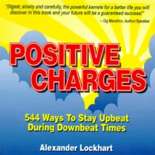 Positive Charges: 544 Ways to Stay Upbeat During Downbeat Times - GOOD