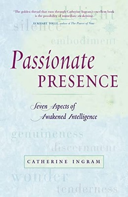 Passionate Presence: Seven Qualities of Awakened  by Catherine Ingram 0007131534