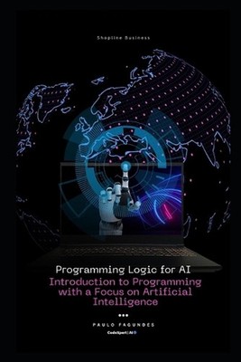 Programming Logic for AI: Introduction to Programming with a Focus on Artificial