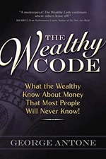 The Wealthy Code: What the Wealthy K..., Antone, George