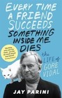 Every Time a Friend Succeeds Something Inside Me Dies: The Life of Gore Vidal by Jay Parini (Paperback, 2016)