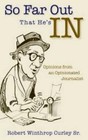 So Far Out That He's in: Opinions from an Opinionated Journalist by Robert Winthrop Curley (Paperback, 2007)