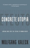 Concrete Utopia | Looking Back Into The Future Of Human Rights | Wolfgang Kaleck