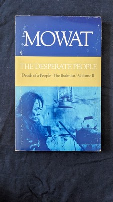 Farley Mowat The Desperate People Death Of The People The Ihalmiut Volume II