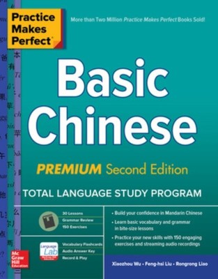 Practice Makes Perfect: Basic Chinese, Premium Second Edition by Feng-hsi Liu