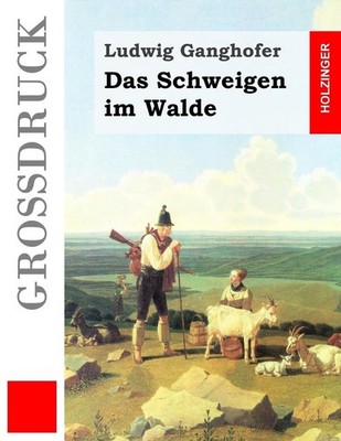 Das Schweigen im Walde (Grodruck) by Ludwig Ganghofer (German) Paperback Book