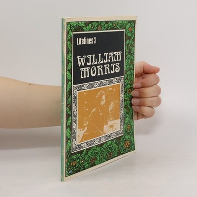Lifelines - 3: William Morris, 1834-1896: An Illustrated Life of William Morris