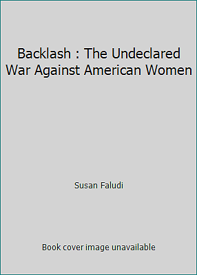 Backlash : The Undeclared War Against American Women by Susan Faludi | eBay