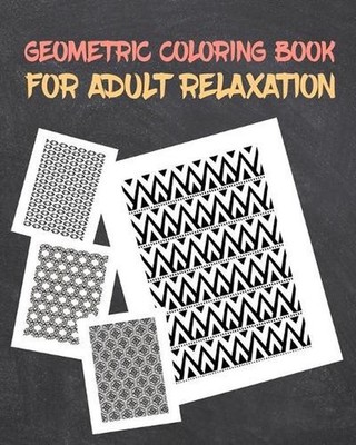Geometric Coloring Book for Adults Relaxation: Creative Pattern and Geometric Sh