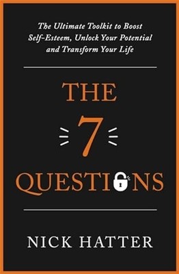The 7 Questions: The Ultimate Toolkit to Boost Self-Esteem, U... by Hatter, Nick