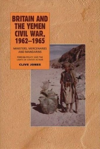Britain and the Yemen Civil War, 1962-1965 - 9781845191986