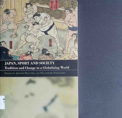 Japan, Sport and Society: Tradition and Change in a Globalizing World Maguire, J