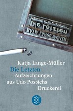 Die Letzten Aufzeichnungen aus Udo Posbichs Druckerei Katja Lange-Müller