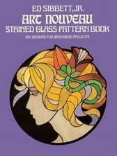 Art Nouveau Stained Glass Pattern Book: 104 Designs for by Ed Sibbett 0486235777