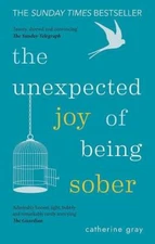 The Unexpected Joy of Being Sober: Discovering a happy, healthy, wea - VERY GOOD