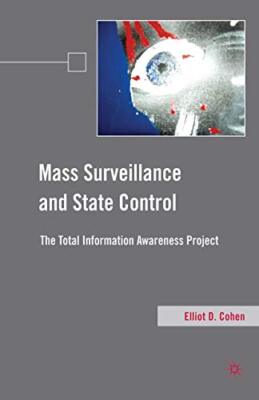 Mass Surveillance and State Control : The Total Information Awareness Project  