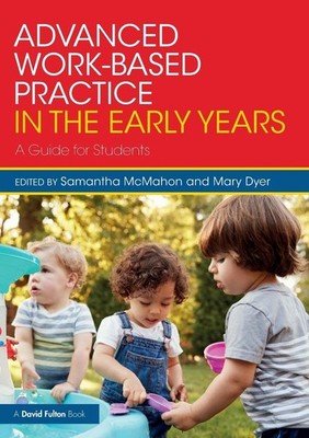 Advanced Work-based Practice in the Early Years: A Guide for Stu
