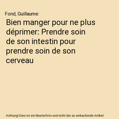 Bien manger pour ne plus déprimer: Prendre soin de son intestin pour prendre so