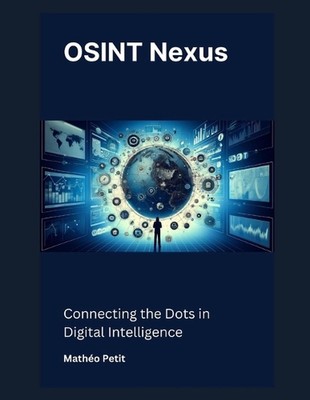 OSINT Nexus: Connecting the Dots in Digital Intelligence by Math?o Petit Paperba
