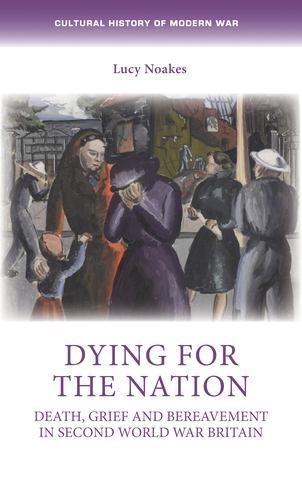 Dying for the Nation : Death, Grief and Bereavement in Second World War ...