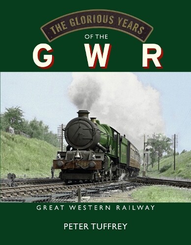 Peter Tuffrey The Glorious Years of the GWR (Copertina rigida)