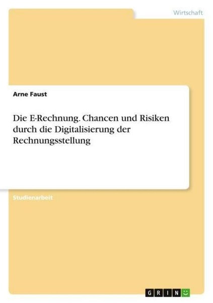 Die E-Rechnung. Chancen Und Risiken Durch Die Digitalisierung Der Rechnungsstell-image