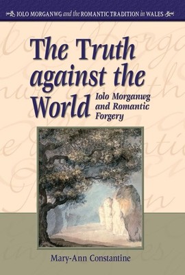 The Truth Against the World: Iolo Morganwg and Romantic Forgery by Mary-Ann Cons