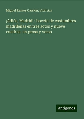 Miguel Ramos Carrión (u. a.) | ¡Adiós, Madrid! : boceto de costumbres...
