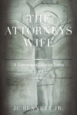 The Attorneys Wife: A Geronimo Deacon Jones Novel by Jc Bennett, Jr (English) Pa