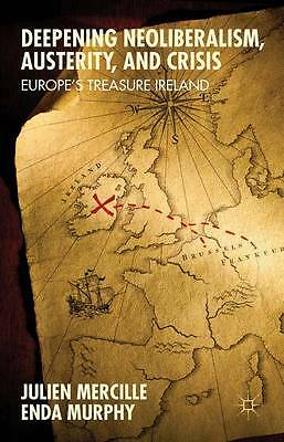 Deepening Neoliberalism, Austerity, and Crisis: Europe's Treasure Ireland by...