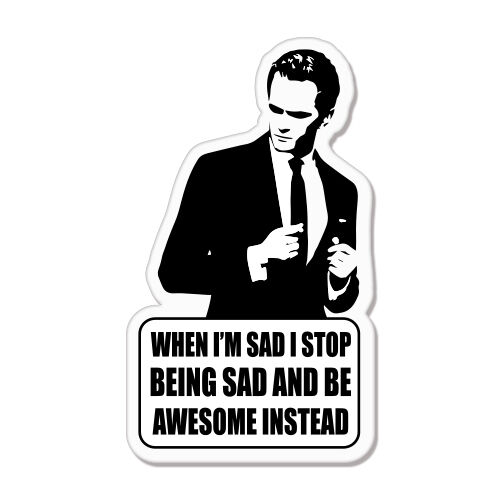 If sad, be awesome