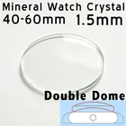 1.5mm Double Dome Mineral Glass Crystal 40-60mm Replacement Watch Face Lens Tool