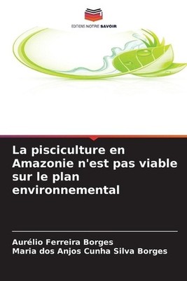 La pisciculture en Amazonie n'est pas viable sur le plan environnemental by Aur?