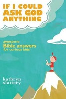 If I Could Ask God Anything | Awesome Bible Answers For Curious Kids | Slattery