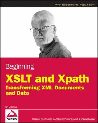 Beginning XSLT and Xpath: Transforming XML Documents and Data by Williams, Ian