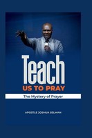 Teach Us To Pray | The Mystery Of Prayer | Apostle Joshua Selman | Taschenbuch