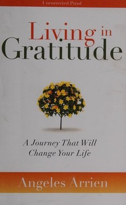 Living in Gratitude: A Journey That Will Change Your Life, Arrien, Angeles, Good