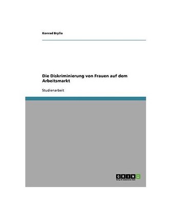 Die Diskriminierung von Frauen auf dem Arbeitsmarkt, Brylla, Konrad