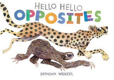 Hello Hello Opposites (Brendan Wenzel)