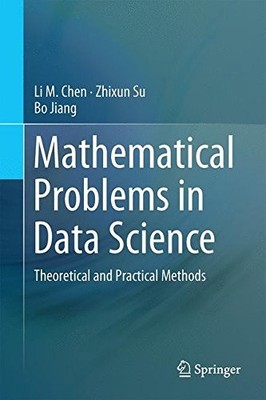 MATHEMATICAL PROBLEMS IN DATA SCIENCE: THEORETICAL AND By Li M. Chen & Zhixun Su