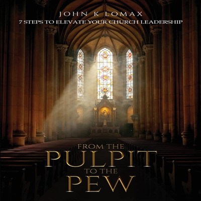 From The Pulpit To The Pew John K Lomax Paperback Self Publishing