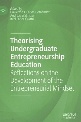 Theorising Undergraduate Entrepreneurship Education : Reflections on the Deve...