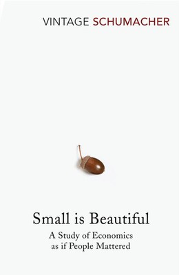 Small Is Beautiful | A Study of Economics as if People Mattered | E F Schumacher