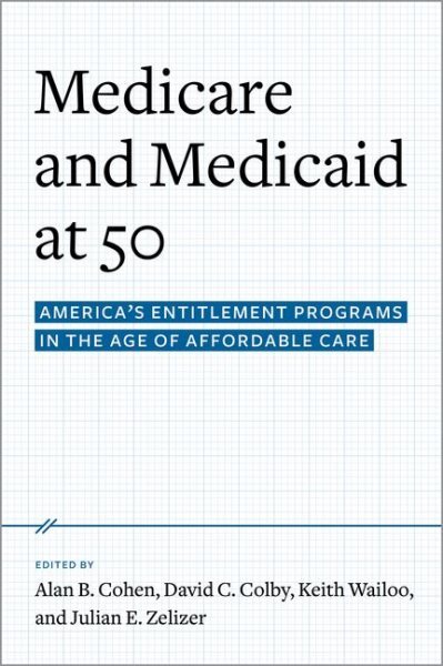 Medicare and Medicaid at 50 : America's Entitlement Programs in the Age of Af...