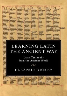 LEARNING LATIN THE ANCIENT WAY by Eleanor University of Reading Dickey Paperback