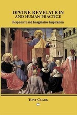 Divine Revelation and Human Practice: Responsive and Imaginative Inspiration by