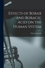 Effects of Borax and Boracic Acid on the Human System (Paperback)