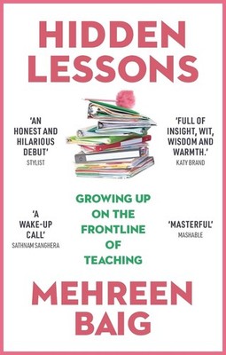 Hidden Lessons: Growing Up on the Frontline of Teaching by Mehreen Baig (English